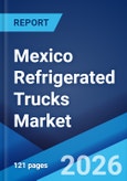 Mexico Refrigerated Trucks Market Size, Share, Trends and Forecast by Type, Tonnage Capacity, Application, and Region, 2026-2034- Product Image