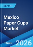 Mexico Paper Cups Market Size, Share, Trends and Forecast by Cup Type, Wall Type, Application, Distribution Channel, End User, and Region, 2026-2034- Product Image