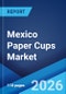 Mexico Paper Cups Market Size, Share, Trends and Forecast by Cup Type, Wall Type, Application, Distribution Channel, End User, and Region, 2026-2034 - Product Thumbnail Image