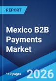Mexico B2B Payments Market Size, Share, Trends and Forecast by Payment Type, Payment Mode, Enterprise Size, Industry Vertical, and Region, 2026-2034- Product Image