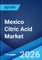 Mexico Citric Acid Market Size, Share, Trends and Forecast by Application, Form, and Region, 2026-2034 - Product Thumbnail Image