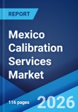 Mexico Calibration Services Market Size, Share, Trends and Forecast by Service Type, Calibration Type, End-Use Industry, and Region, 2026-2034- Product Image