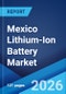 Mexico Lithium-Ion Battery Market Size, Share, Trends and Forecast by Product Type, Power Capacity, Application, and Region, 2026-2034 - Product Thumbnail Image