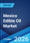 Mexico Edible Oil Market Size, Share, Trends and Forecast by Product Type, Nature, Distribution Channel, End Use, and Region, 2026-2034 - Product Thumbnail Image