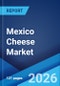 Mexico Cheese Market Size, Share, Trends and Forecast by Source, Type, Product, Format, Distribution Channel, and Region, 2026-2034 - Product Thumbnail Image