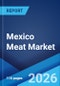 Mexico Meat Market Size, Share, Trends and Forecast by Type, Product, Distribution Channel, and Region, 2026-2034 - Product Thumbnail Image
