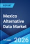 Mexico Alternative Data Market Size, Share, Trends and Forecast by Data Type, Industry, End User, and Region, 2026-2034 - Product Thumbnail Image