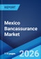 Mexico Bancassurance Market Size, Share, Trends and Forecast by Product Type, Model Type, and Region, 2026-2034 - Product Thumbnail Image