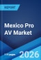 Mexico Pro AV Market Size, Share, Trends and Forecast by Solution, Distribution Channel, Application, and Region, 2026-2034 - Product Thumbnail Image