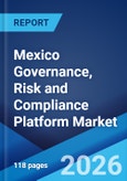 Mexico Governance, Risk and Compliance Platform Market Size, Share, Trends and Forecast by Deployment Model, Solution, Component, Service, Organization Size, Industry Vertical, and Region, 2026-2034- Product Image