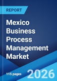 Mexico Business Process Management Market Size, Share, Trends and Forecast by Deployment Type, Component, Business Function, Organization Size, Vertical, and Region, 2026-2034- Product Image