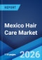 Mexico Hair Care Market Report by Product Type, Pricing, Distribution Channel, and Region 2026-2034 - Product Thumbnail Image