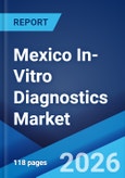 Mexico In-Vitro Diagnostics Market Report by Test Type, Product, Usability, Application, End User, and Region 2026-2034- Product Image