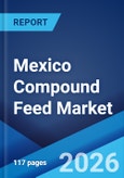 Mexico Compound Feed Market Report by Animal Type, Ingredient, and Region 2026-2034- Product Image