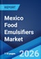 Mexico Food Emulsifiers Market Report by Type, Application, Source, and Region 2026-2034 - Product Thumbnail Image