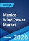 Mexico Wind Power Market Size, Share, Trends, and Forecast by Location and Region, 2026-2034 - Product Thumbnail Image