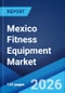 Mexico Fitness Equipment Market Report by Type, Price Point, End User, and Region 2026-2034 - Product Image