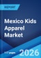 Mexico Kids Apparel Market Report by Category, Season, Distribution Channel, Gender, Sector, Cloth Material, and Region 2026-2034 - Product Image