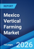 Mexico Vertical Farming Market Size, Share, Trends and Forecast by Component, Structure, Growth Mechanism, Application and Region, 2026-2034- Product Image