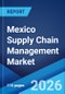 Mexico Supply Chain Management Market Size, Share, Trends and Forecast by Component, Deployment Mode, Enterprise Size, Industry Vertical, and Region, 2026-2034 - Product Thumbnail Image