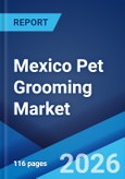 Mexico Pet Grooming Market Size, Share, Trends and Forecast by Product Type, Pet Type, Distribution Channel, and Region, 2026-2034- Product Image