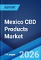 Mexico CBD Products Market Size, Share, Trends and Forecast by Source, Distribution Channel, Application, and Region, 2026-2034 - Product Thumbnail Image