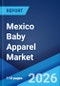 Mexico Baby Apparel Market Size, Share, Trends and Forecast by Product, Material, Distribution Channel, Age Group, End User, and Region, 2026-2034 - Product Thumbnail Image