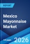 Mexico Mayonnaise Market Size, Share, Trends and Forecast by Type, Distribution Channel, End Use, and Region, 2026-2034 - Product Thumbnail Image