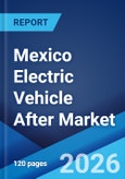 Mexico Electric Vehicle After Market Size, Share, Trends and Forecast by Replacement Part, Propulsion Type, Vehicle Type, Certification, Distribution Channel, and Region, 2026-2034- Product Image