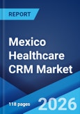 Mexico Healthcare CRM Market Size, Share, Trends and Forecast by Product, Application, Technology, End Use, and Region, 2026-2034- Product Image