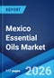 Mexico Essential Oils Market Size, Share, Trends and Forecast by Product, Application, Sales Channel, and Region, 2026-2034 - Product Thumbnail Image