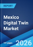 Mexico Digital Twin Market Size, Share, Trends and Forecast by Type, Technology, End Use, and Region, 2026-2034- Product Image