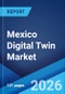 Mexico Digital Twin Market Size, Share, Trends and Forecast by Type, Technology, End Use, and Region, 2026-2034 - Product Thumbnail Image