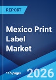Mexico Print Label Market Size, Share, Trends and Forecast by Raw Material, Print Process, Label Format, End Use Industry, and Region, 2026-2034- Product Image