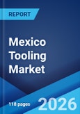 Mexico Tooling Market Size, Share, Trends and Forecast by Product Type, Material Type, End Use Industry, and Region, 2026-2034- Product Image