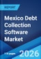 Mexico Debt Collection Software Market Size, Share, Trends and Forecast by Component, Deployment Mode, Organization Size, End User, and Region, 2026-2034 - Product Thumbnail Image