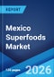 Mexico Superfoods Market Size, Share, Trends and Forecast by Product Type, Application, Distribution Channel, and Region, 2026-2034 - Product Thumbnail Image