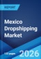 Mexico Dropshipping Market Size, Share, Trends and Forecast by Product, Type, Application, and Region, 2026-2034 - Product Thumbnail Image