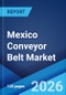 Mexico Conveyor Belt Market Size, Share, Trends and Forecast by Type, End-Use, and Region, 2026-2034 - Product Thumbnail Image