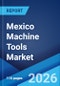 Mexico Machine Tools Market Size, Share, Trends and Forecast by Tool Type, Technology Type, End Use Industry, and Region, 2026-2034 - Product Thumbnail Image