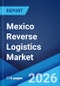Mexico Reverse Logistics Market Size, Share, Trends and Forecast by Return Type, Service, End User, and Region, 2026-2034 - Product Thumbnail Image