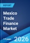 Mexico Trade Finance Market Size, Share, Trends and Forecast by Finance Type, Offering, Service Provider, End User, and Region, 2026-2034 - Product Thumbnail Image