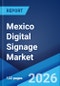 Mexico Digital Signage Market Size, Share, Trends and Forecast by Type, Component, Technology, Application, Location, Size, and Region, 2026-2034 - Product Image