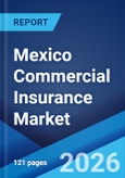 Mexico Commercial Insurance Market Size, Share, Trends and Forecast by Type, Enterprise Size, Distribution Channel, Industry Vertical, and Region, 2026-2034- Product Image