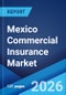 Mexico Commercial Insurance Market Size, Share, Trends and Forecast by Type, Enterprise Size, Distribution Channel, Industry Vertical, and Region, 2026-2034 - Product Thumbnail Image