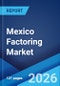 Mexico Factoring Market Size, Share, Trends and Forecast by Type, Organization Size, Application, and Region, 2026-2034 - Product Thumbnail Image