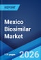 Mexico Biosimilar Market Size, Share, Trends and Forecast by Molecule, Manufacturing Type, Indication and Region, 2026-2034 - Product Thumbnail Image