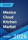 Mexico Cloud Kitchen Market Size, Share, Trends and Forecast by Type, Product Type, Nature, and Region, 2026-2034- Product Image