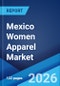 Mexico Women Apparel Market Size, Share, Trends and Forecast by Product Type, Season, Distribution Channel, and Region, 2026-2034 - Product Thumbnail Image