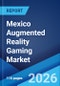 Mexico Augmented Reality Gaming Market Size, Share, Trends and Forecast by Component, Technology, Device, Game Type, and Region, 2026-2034 - Product Image